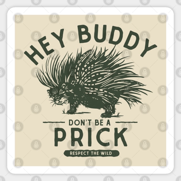 Hey Buddy, Don't Be A Prick: Resect The Wild Sticker by The Whiskey Ginger